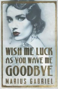 Title: Wish Me Luck As You Wave Me Goodbye, Author: Marius Gabriel
