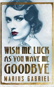 Title: Wish Me Luck As You Wave Me Goodbye, Author: Marius Gabriel