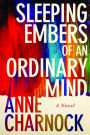 Sleeping Embers of an Ordinary Mind: A Novel