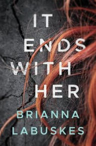 Title: It Ends With Her, Author: Brianna Labuskes