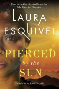 Title: Pierced by the Sun, Author: Laura Esquivel