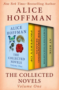 Title: The Collected Novels Volume One: Property Of, The Drowning Season, Fortune's Daughter, and At Risk, Author: Alice Hoffman