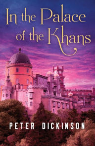 Title: In the Palace of the Khans, Author: Peter Dickinson