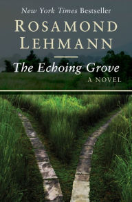 Title: The Echoing Grove: A Novel, Author: Rosamond Lehmann