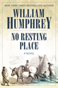 Title: No Resting Place: A Novel, Author: William Humphrey