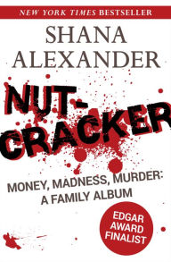 Title: Nutcracker: Money, Madness, Murder: A Family Album, Author: Shana Alexander