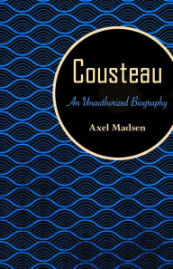 Title: Cousteau: An Unauthorized Biography, Author: Axel Madsen