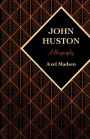 John Huston: A Biography