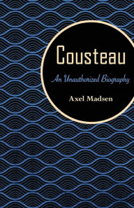 Title: Cousteau: An Unauthorized Biography, Author: Axel Madsen