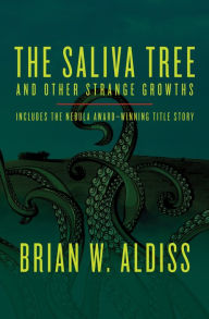 Title: The Saliva Tree: And Other Strange Growths, Author: Brian W. Aldiss