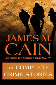 Title: The Complete Crime Stories, Author: James M. Cain