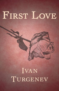 Title: First Love, Author: Ivan Turgenev