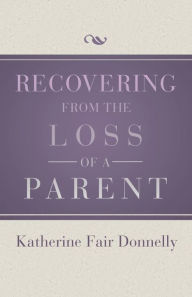 Title: Recovering from the Loss of a Parent, Author: Katherine Fair Donnelly