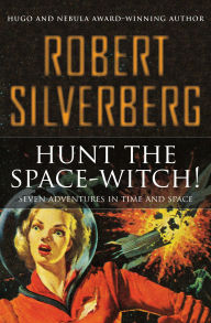 Title: Hunt the Space-Witch!: Seven Adventures in Time and Space, Author: Robert Silverberg