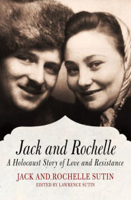 Title: Jack and Rochelle: A Holocaust Story of Love and Resistance, Author: Jack Sutin