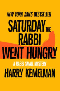 Title: Saturday the Rabbi Went Hungry (Rabbi Small Series #2), Author: Harry Kemelman