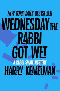 Title: Wednesday the Rabbi Got Wet (Rabbi Small Series #6), Author: Harry Kemelman