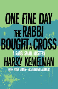 Title: One Fine Day the Rabbi Bought a Cross (Rabbi Small Series #9), Author: Harry Kemelman