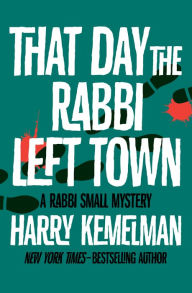 Title: That Day the Rabbi Left Town (Rabbi Small Series #11), Author: Harry Kemelman