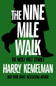 Title: The Nine Mile Walk: The Nicky Welt Stories, Author: Harry Kemelman