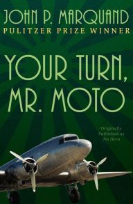 Title: Your Turn, Mr. Moto, Author: John P. Marquand