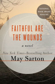 Title: Faithful Are the Wounds: A Novel, Author: May Sarton