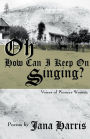 Oh How Can I Keep On Singing?: Voices of Pioneer Women