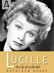 Title: Lucille: The Life of Lucille Ball, Author: Kathleen Brady