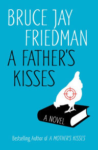 Title: A Father's Kisses, Author: Bruce Jay Friedman