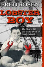 Lobster Boy: The Bizarre Life and Brutal Death of Grady Stiles Jr.