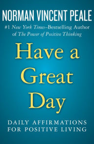 Title: Have a Great Day: Daily Affirmations for Positive Living, Author: Norman Vincent Peale