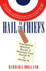 Hail to the Chiefs: Presidential Mischief, Morals, & Malarky from George W. to George W.