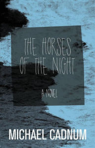 Title: The Horses of the Night, Author: Michael Cadnum