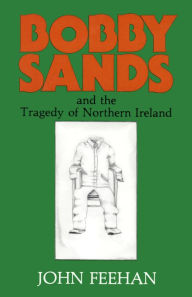 Title: Bobby Sands: And the Tragedy of Northern Ireland, Author: John Feehan