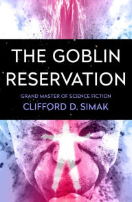 Title: The Goblin Reservation, Author: Clifford D. Simak