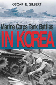 Title: Marine Corps Tank Battles in Korea, Author: Oscar E. Gilbert