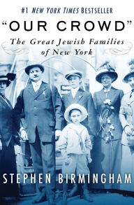 Title: Our Crowd: The Great Jewish Families of New York, Author: Stephen Birmingham