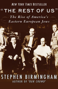 Title: The Rest of Us: The Rise of America's Eastern European Jews, Author: Stephen Birmingham