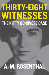 Title: Thirty-Eight Witnesses: The Kitty Genovese Case, Author: A. M. Rosenthal