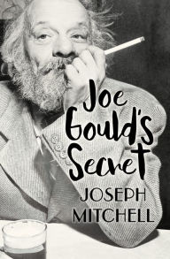 Title: Joe Gould's Secret, Author: Joseph Mitchell