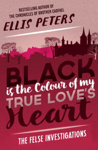 Title: Black Is the Colour of My True Love's Heart (Felse Investigations Series #6), Author: Ellis Peters