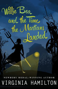 Title: Willie Bea and the Time the Martians Landed, Author: Virginia Hamilton