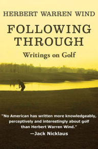 Title: Following Through: Writings on Golf, Author: Herbert Warren Wind