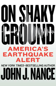 Title: On Shaky Ground: America's Earthquake Alert, Author: John J. Nance