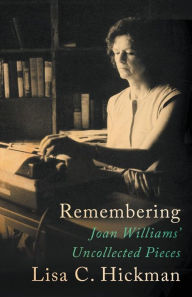 Title: Remembering: Joan Williams' Uncollected Pieces, Author: Joan Williams