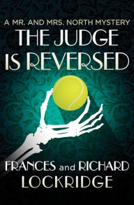 Title: The Judge Is Reversed (Mr. and Mrs. North Series #24), Author: Frances Lockridge
