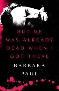 Title: But He Was Already Dead When I Got There, Author: Barbara Paul
