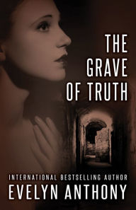 Title: The Grave of Truth, Author: Evelyn Anthony