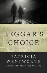 Title: Beggar's Choice, Author: Patricia Wentworth