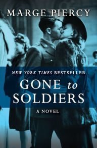Title: Gone to Soldiers: A Novel, Author: Marge Piercy